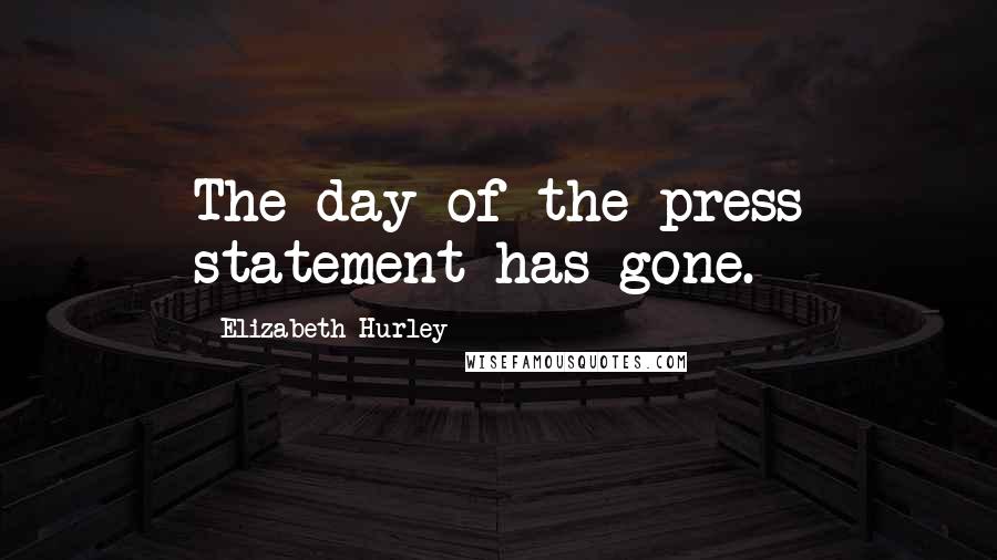 Elizabeth Hurley Quotes: The day of the press statement has gone.
