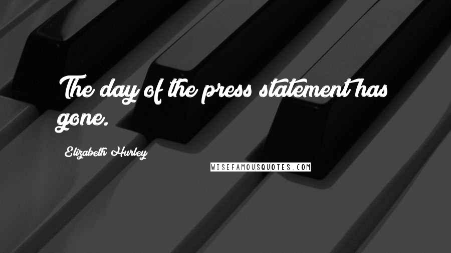 Elizabeth Hurley Quotes: The day of the press statement has gone.