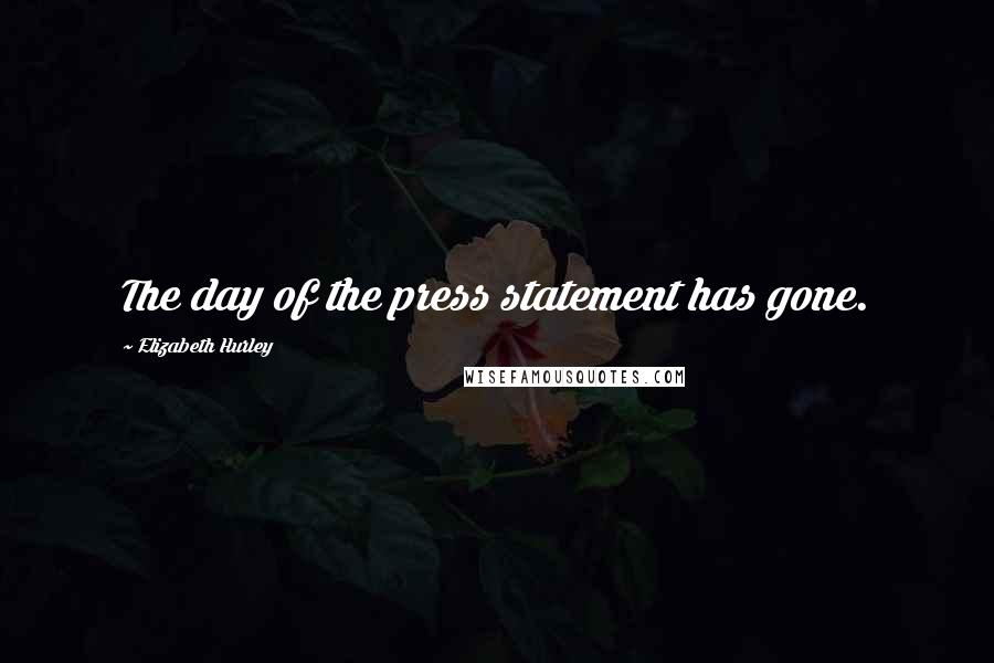 Elizabeth Hurley Quotes: The day of the press statement has gone.