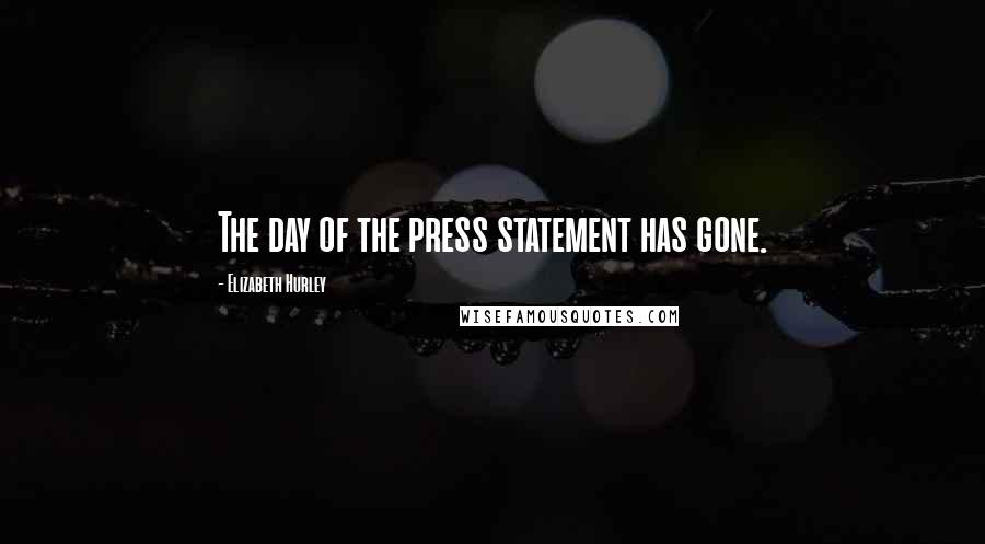 Elizabeth Hurley Quotes: The day of the press statement has gone.