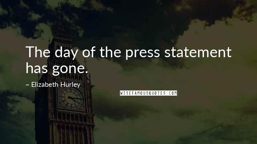 Elizabeth Hurley Quotes: The day of the press statement has gone.