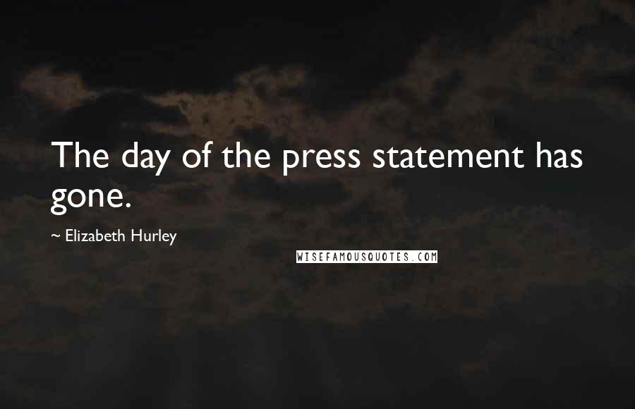 Elizabeth Hurley Quotes: The day of the press statement has gone.