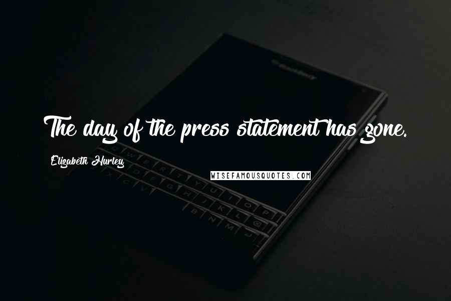 Elizabeth Hurley Quotes: The day of the press statement has gone.