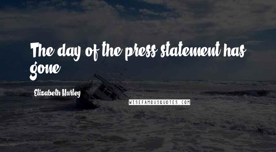 Elizabeth Hurley Quotes: The day of the press statement has gone.