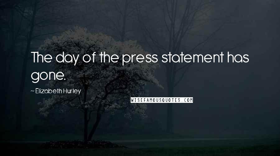 Elizabeth Hurley Quotes: The day of the press statement has gone.