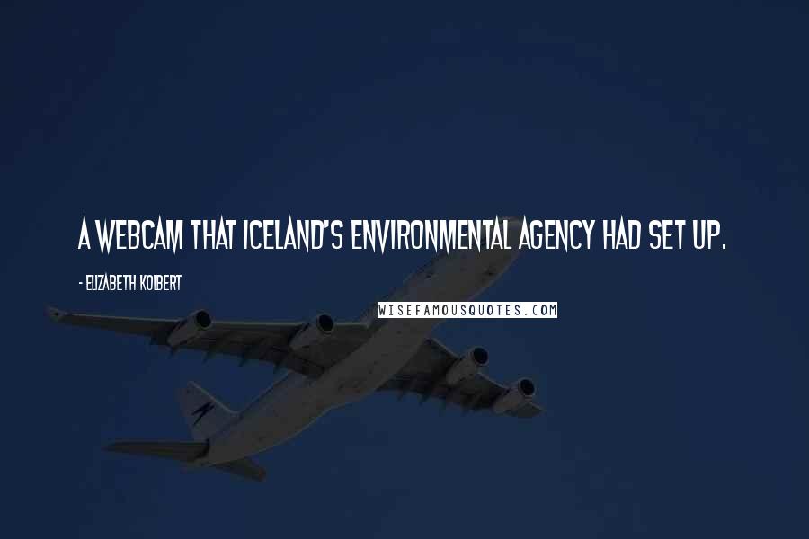 Elizabeth Kolbert Quotes: A webcam that Iceland's environmental agency had set up.