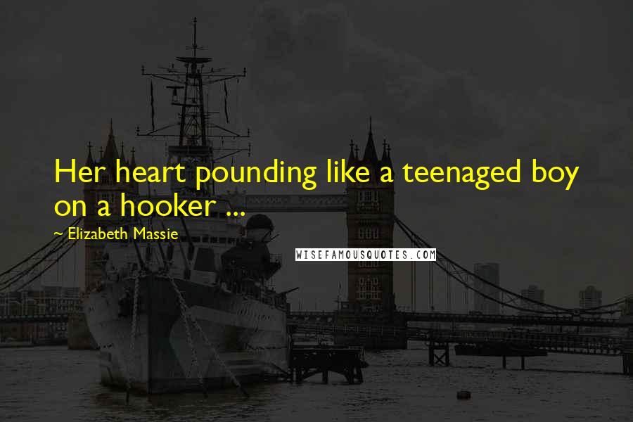 Elizabeth Massie Quotes: Her heart pounding like a teenaged boy on a hooker ...