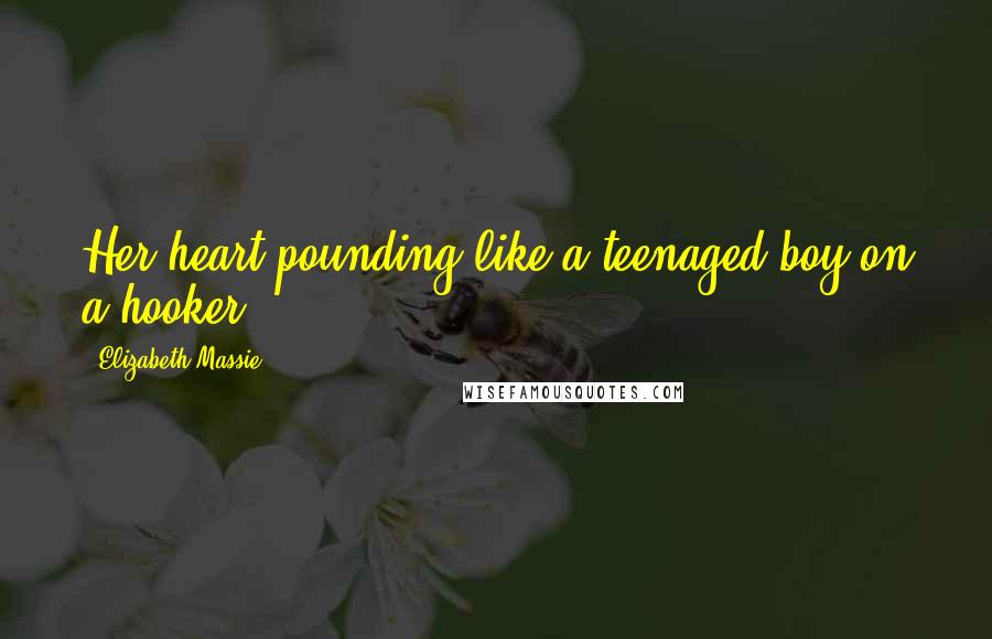 Elizabeth Massie Quotes: Her heart pounding like a teenaged boy on a hooker ...