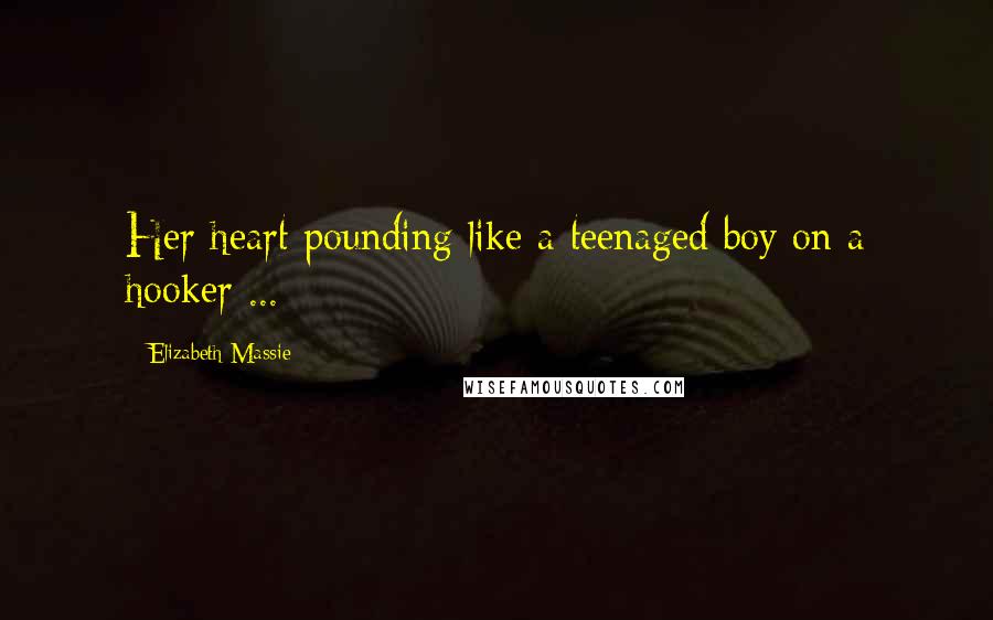 Elizabeth Massie Quotes: Her heart pounding like a teenaged boy on a hooker ...