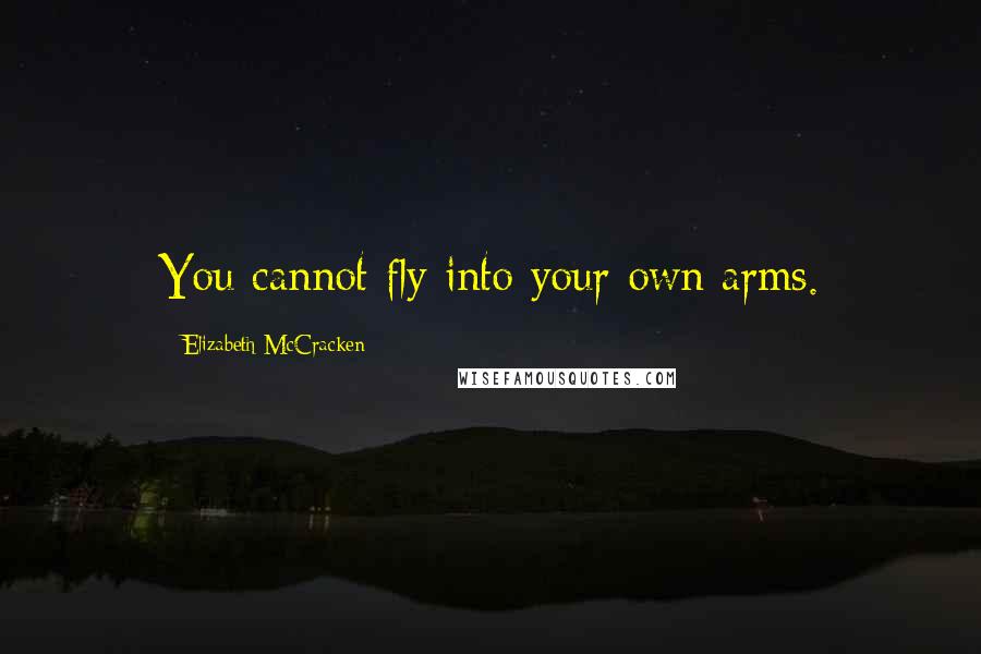 Elizabeth McCracken Quotes: You cannot fly into your own arms.