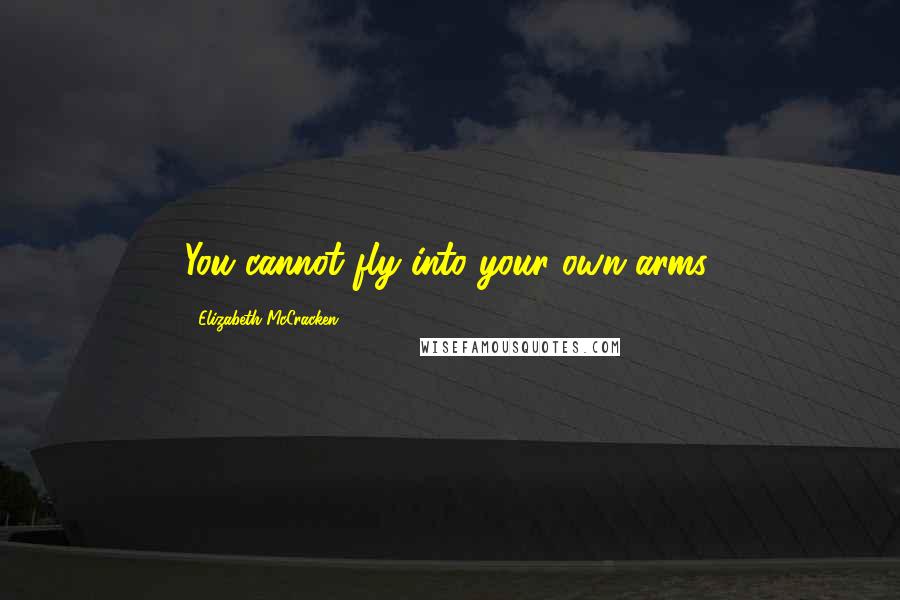 Elizabeth McCracken Quotes: You cannot fly into your own arms.