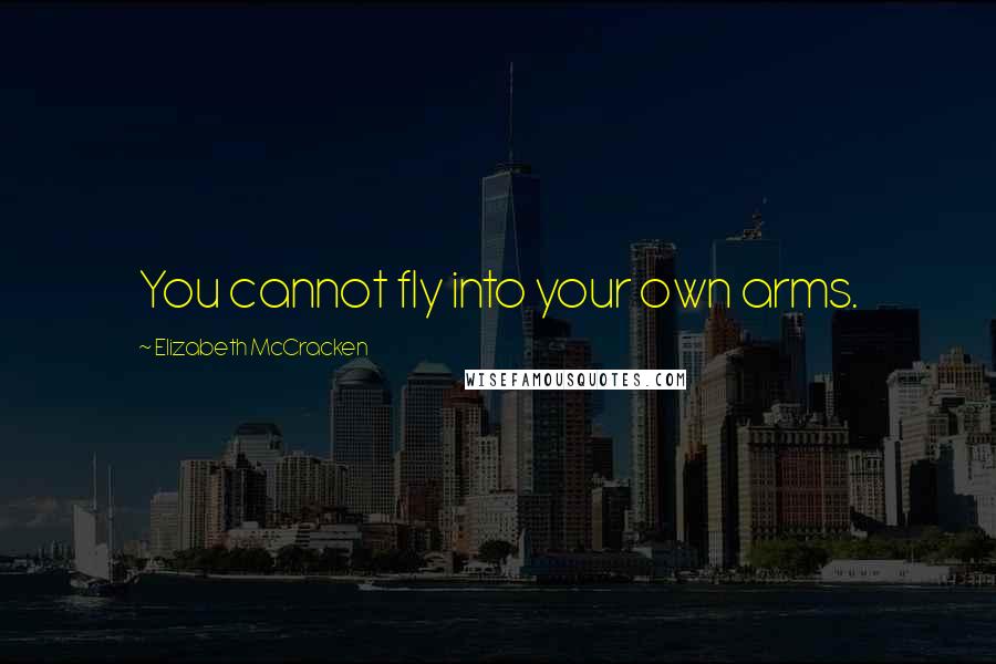 Elizabeth McCracken Quotes: You cannot fly into your own arms.