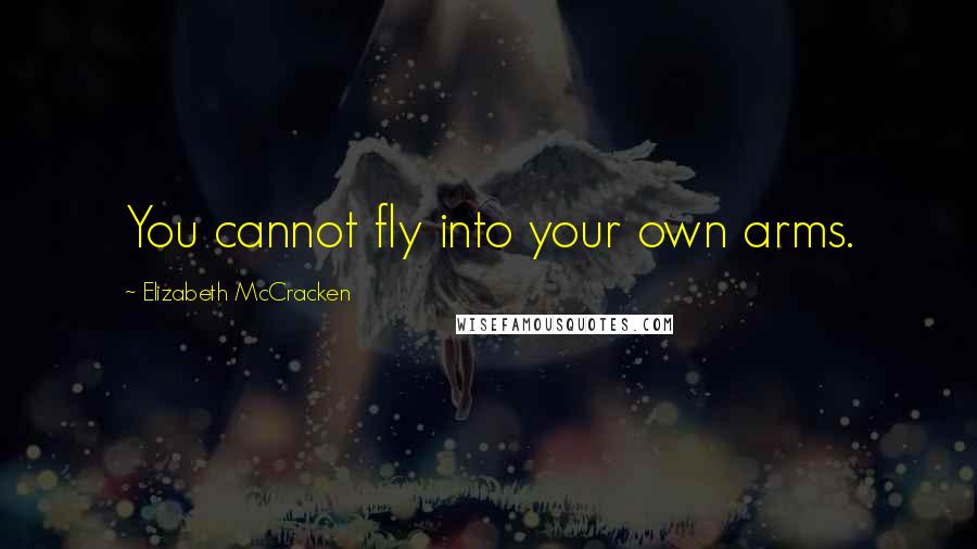 Elizabeth McCracken Quotes: You cannot fly into your own arms.