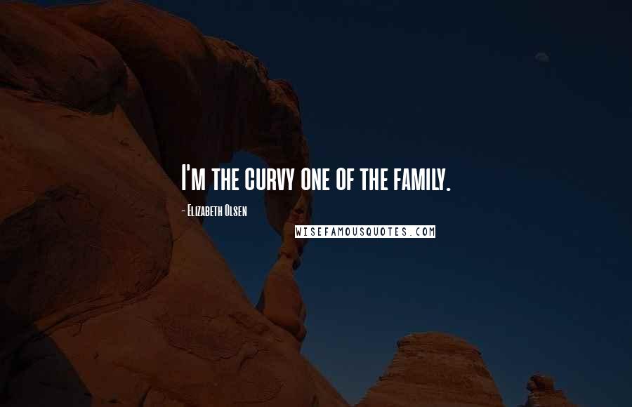 Elizabeth Olsen Quotes: I'm the curvy one of the family.