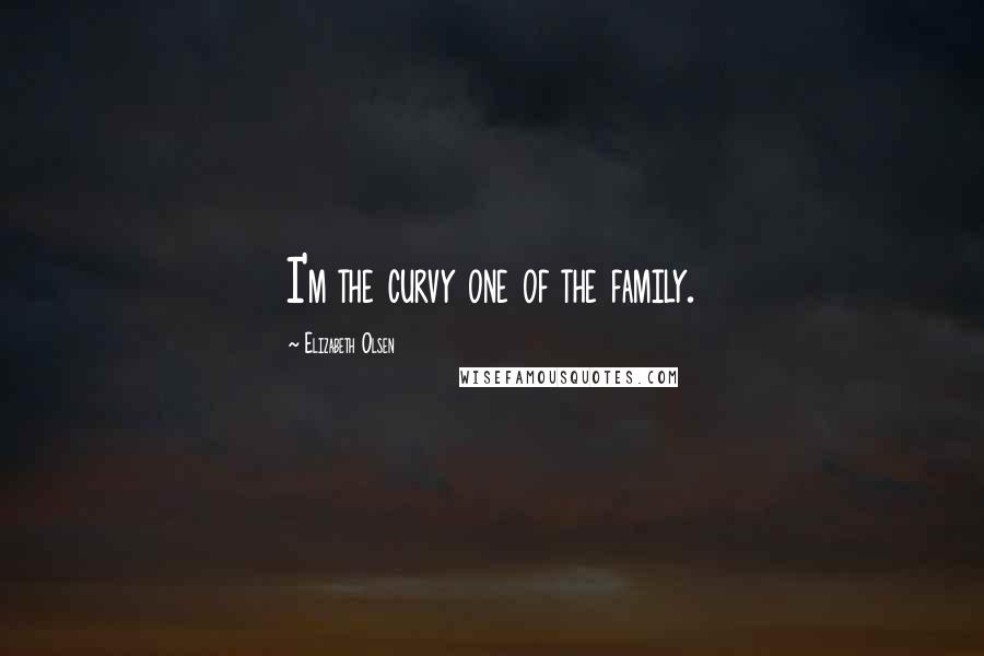 Elizabeth Olsen Quotes: I'm the curvy one of the family.