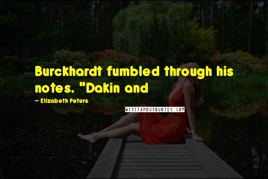 Elizabeth Peters Quotes: Burckhardt fumbled through his notes. "Dakin and