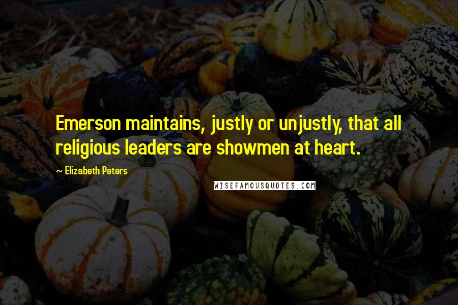 Elizabeth Peters Quotes: Emerson maintains, justly or unjustly, that all religious leaders are showmen at heart.