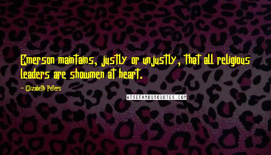 Elizabeth Peters Quotes: Emerson maintains, justly or unjustly, that all religious leaders are showmen at heart.