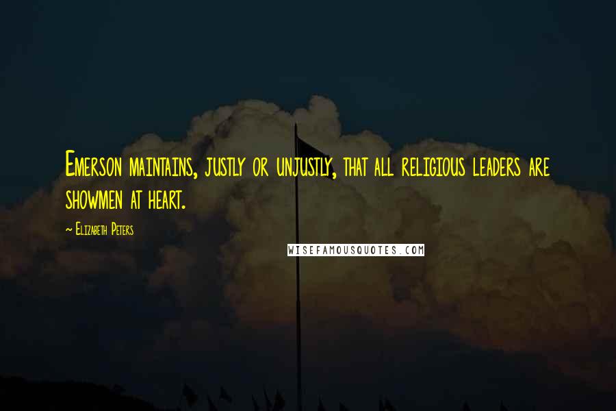 Elizabeth Peters Quotes: Emerson maintains, justly or unjustly, that all religious leaders are showmen at heart.