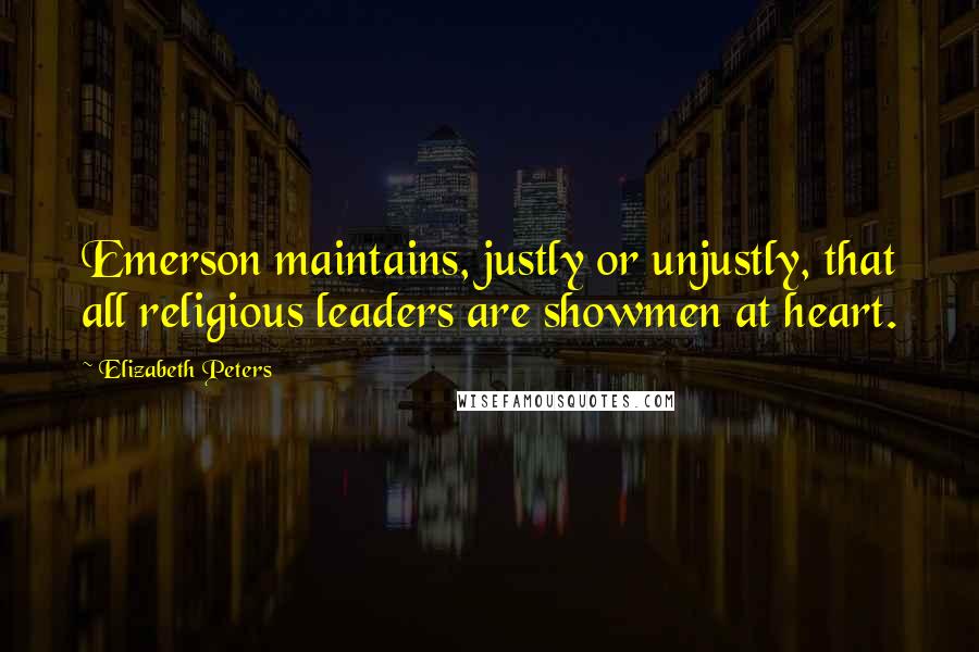 Elizabeth Peters Quotes: Emerson maintains, justly or unjustly, that all religious leaders are showmen at heart.