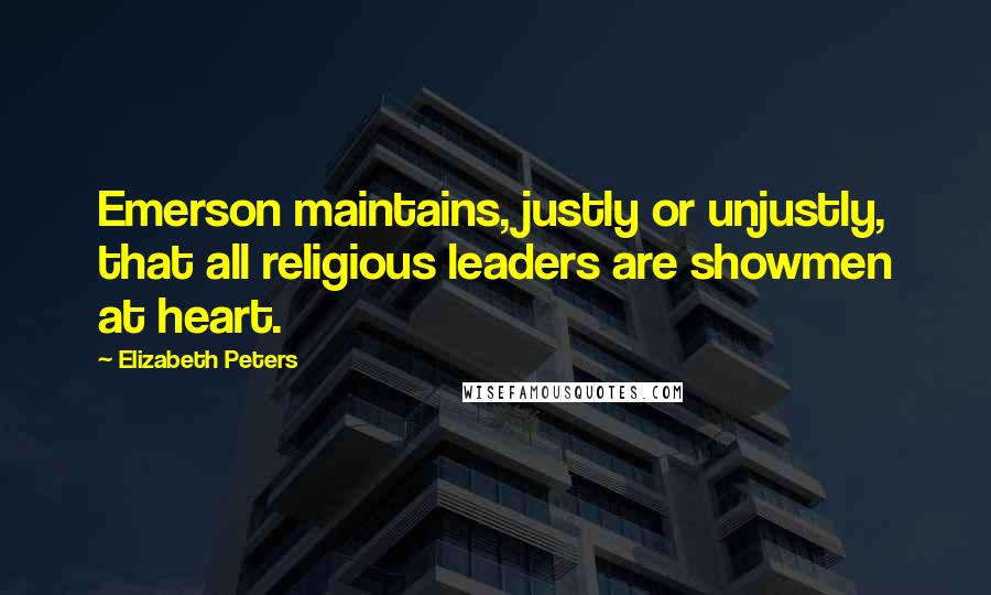 Elizabeth Peters Quotes: Emerson maintains, justly or unjustly, that all religious leaders are showmen at heart.