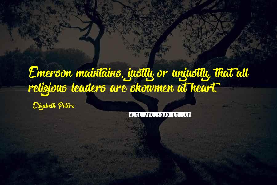 Elizabeth Peters Quotes: Emerson maintains, justly or unjustly, that all religious leaders are showmen at heart.