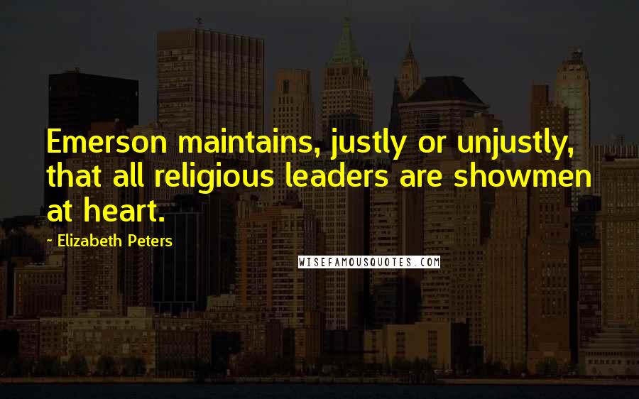 Elizabeth Peters Quotes: Emerson maintains, justly or unjustly, that all religious leaders are showmen at heart.