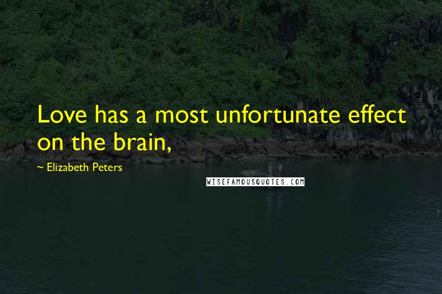 Elizabeth Peters Quotes: Love has a most unfortunate effect on the brain,