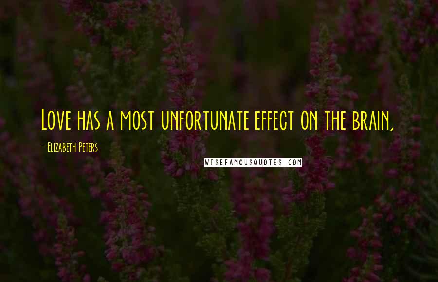 Elizabeth Peters Quotes: Love has a most unfortunate effect on the brain,