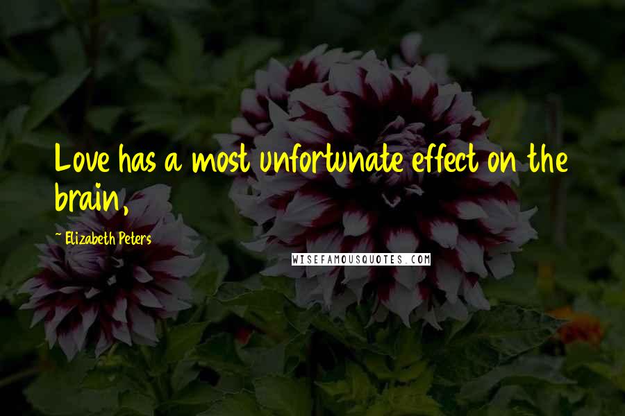 Elizabeth Peters Quotes: Love has a most unfortunate effect on the brain,