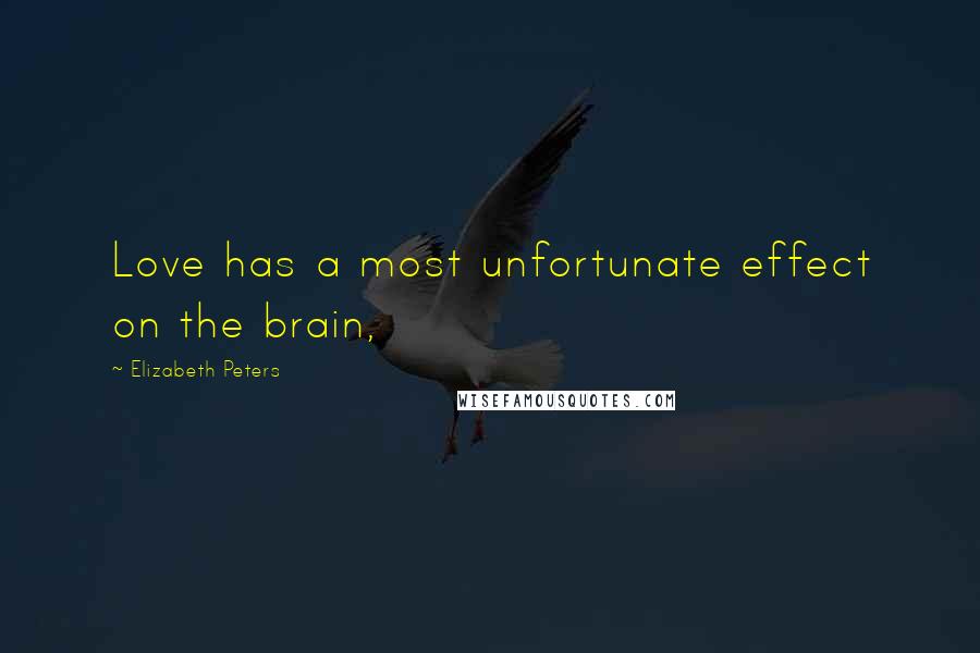 Elizabeth Peters Quotes: Love has a most unfortunate effect on the brain,