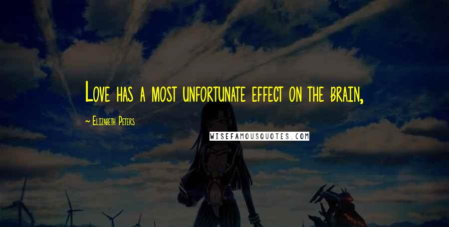 Elizabeth Peters Quotes: Love has a most unfortunate effect on the brain,