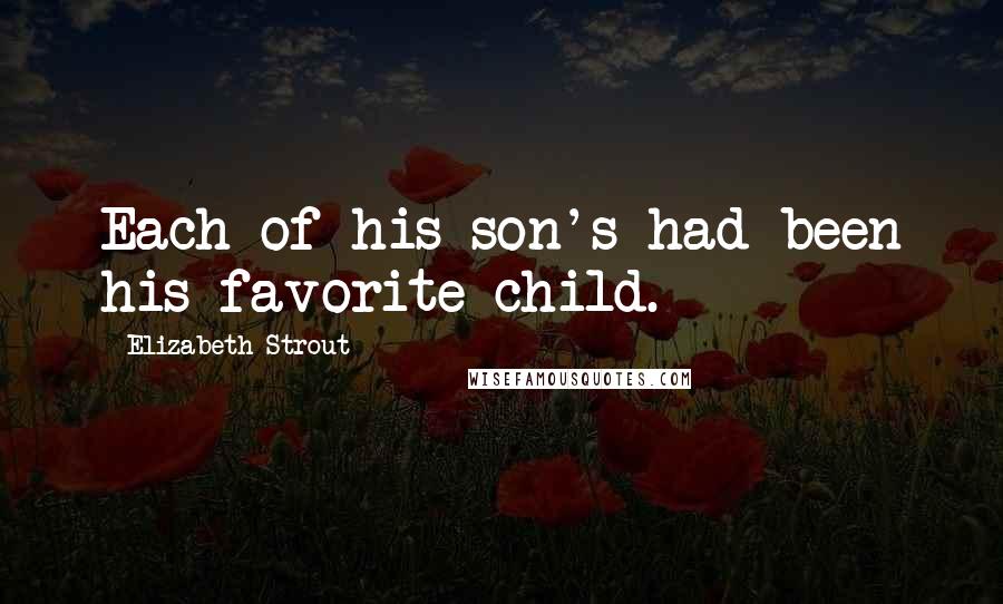 Elizabeth Strout Quotes: Each of his son's had been his favorite child.
