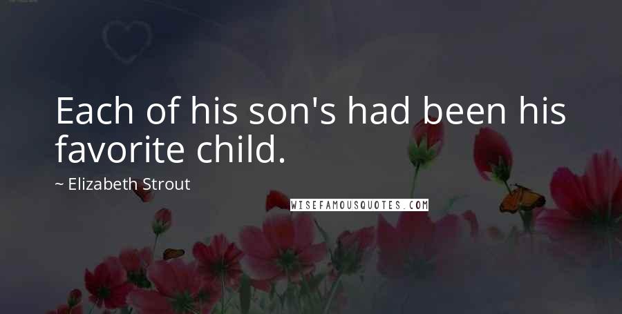 Elizabeth Strout Quotes: Each of his son's had been his favorite child.