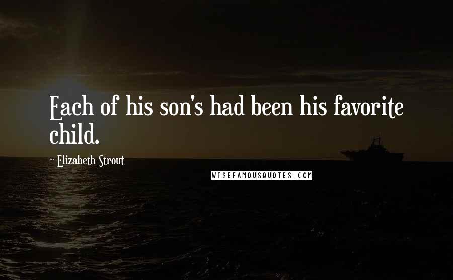 Elizabeth Strout Quotes: Each of his son's had been his favorite child.