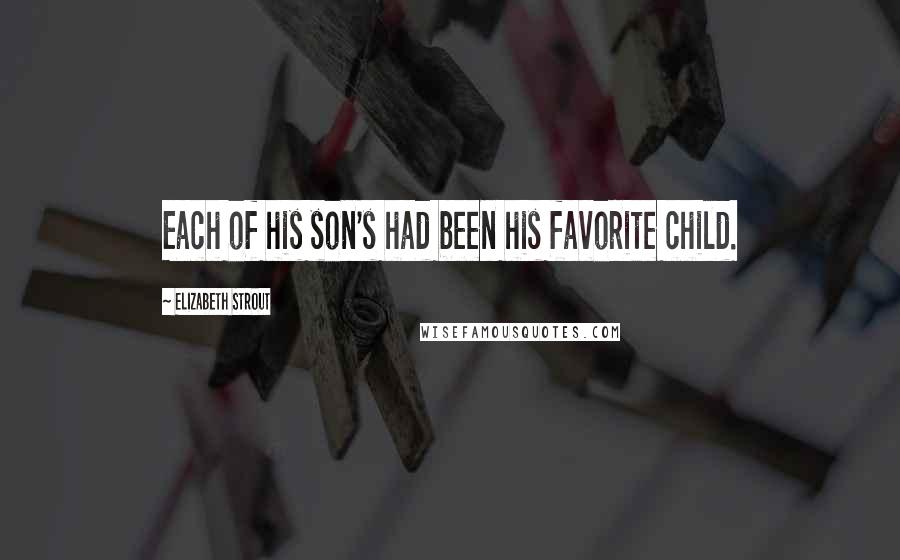 Elizabeth Strout Quotes: Each of his son's had been his favorite child.