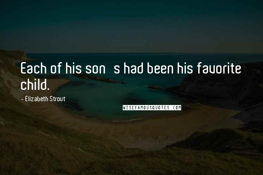 Elizabeth Strout Quotes: Each of his son's had been his favorite child.