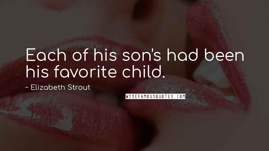 Elizabeth Strout Quotes: Each of his son's had been his favorite child.