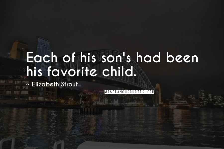 Elizabeth Strout Quotes: Each of his son's had been his favorite child.
