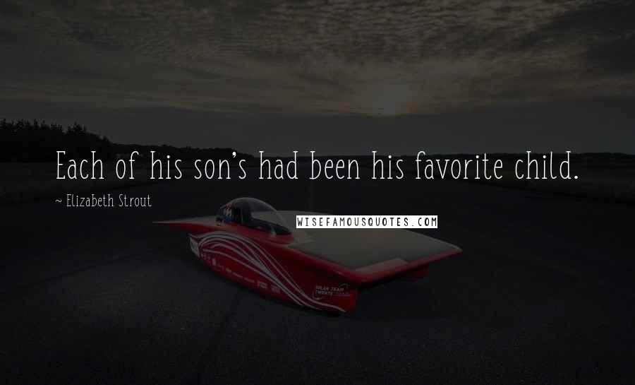 Elizabeth Strout Quotes: Each of his son's had been his favorite child.