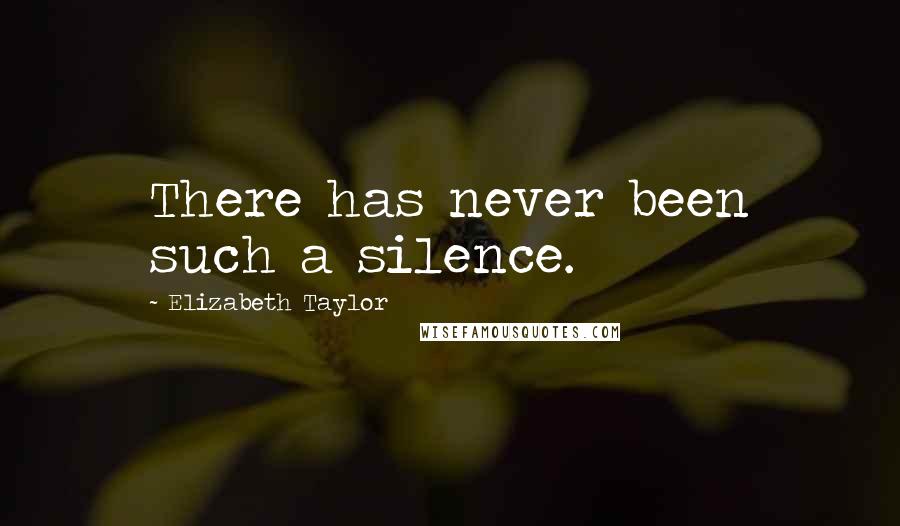 Elizabeth Taylor Quotes: There has never been such a silence.