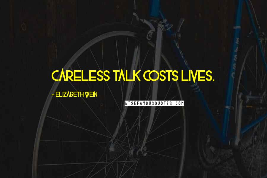 Elizabeth Wein Quotes: Careless talk costs lives.