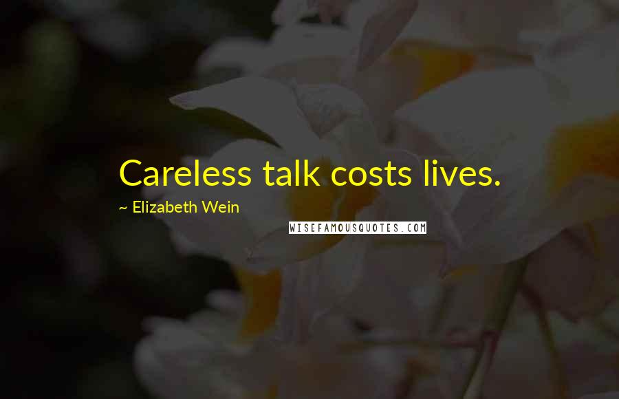 Elizabeth Wein Quotes: Careless talk costs lives.