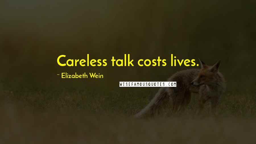 Elizabeth Wein Quotes: Careless talk costs lives.