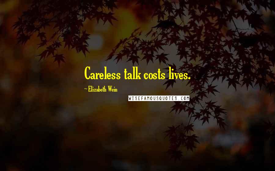 Elizabeth Wein Quotes: Careless talk costs lives.