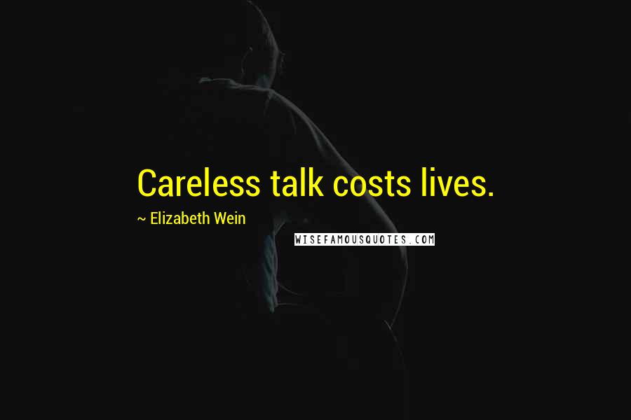 Elizabeth Wein Quotes: Careless talk costs lives.