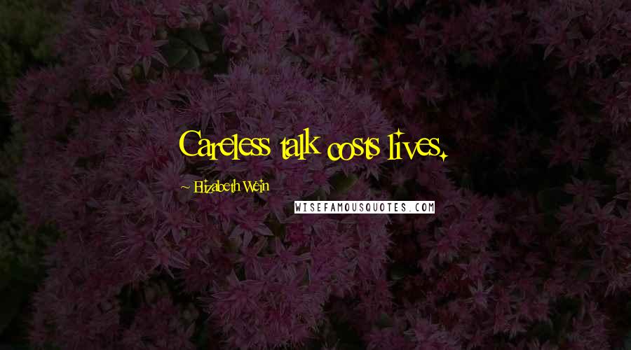 Elizabeth Wein Quotes: Careless talk costs lives.
