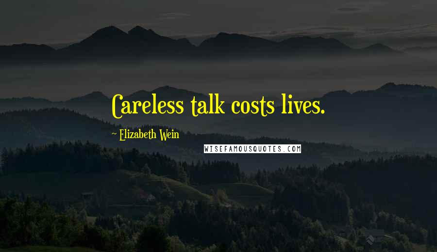 Elizabeth Wein Quotes: Careless talk costs lives.