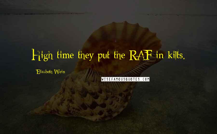 Elizabeth Wein Quotes: High time they put the RAF in kilts.