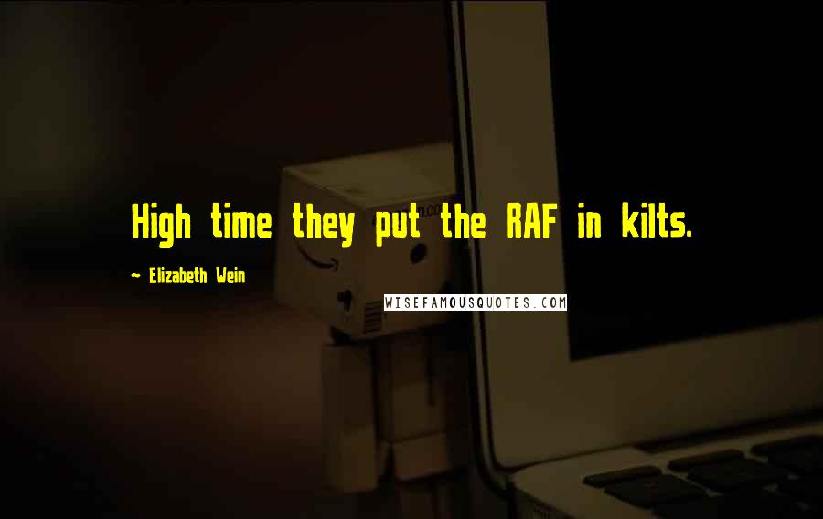 Elizabeth Wein Quotes: High time they put the RAF in kilts.